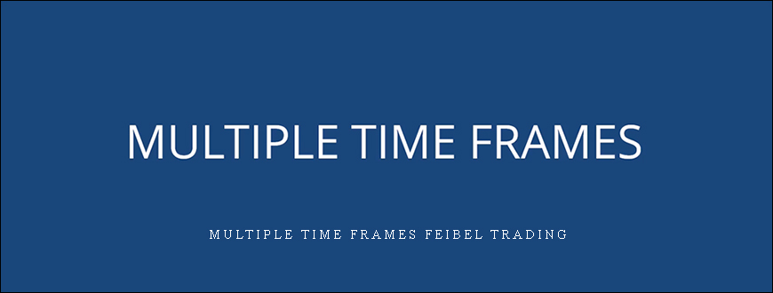 Multiple Time Frames Feibel Trading