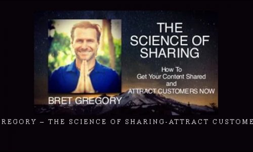 Bret Gregory – The Science Of Sharing-attract Customers Now |