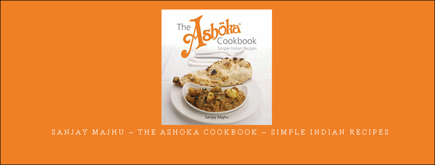 Sanjay Majhu – The Ashoka Cookbook – Simple Indian Recipes