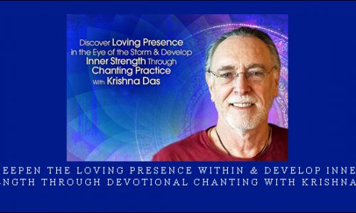 Deepen the Loving Presence Within & Develop Inner Strength Through Devotional Chanting With Krishna Das |