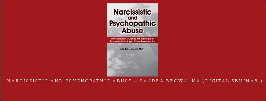 Narcissistic and Psychopathic Abuse – Sandra Brown