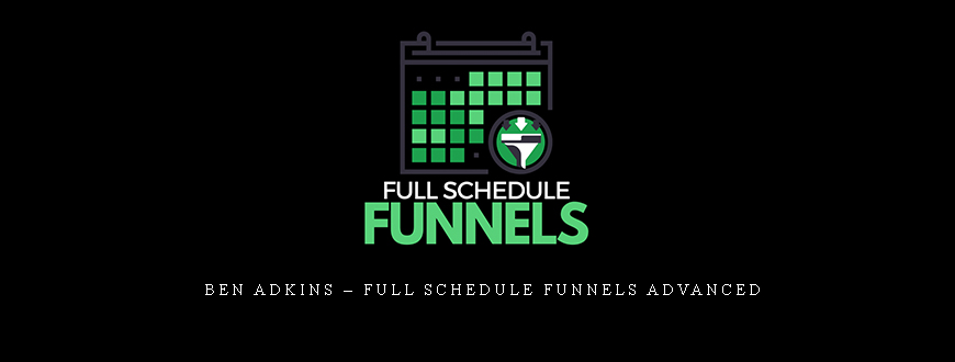 Ben Adkins – Full Schedule Funnels Advanced