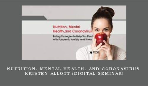 Nutrition, Mental Health, and Coronavirus – KRISTEN ALLOTT (Digital Seminar) [in stock]