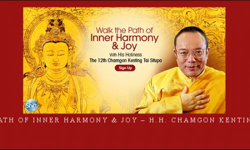 Walk the Path of Inner Harmony & Joy – H.H. Chamgon Kenting Tai Situpa |