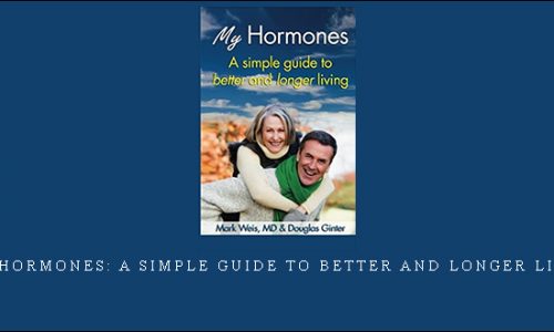MY HORMONES: A Simple Guide to Better and Longer Living [in stock]