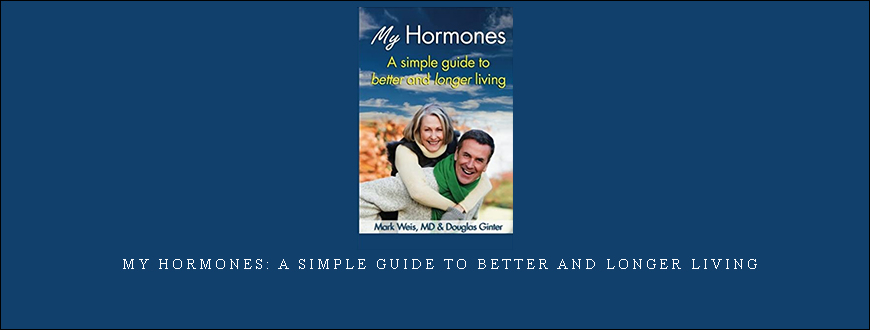 MY HORMONES: A Simple Guide to Better and Longer Living