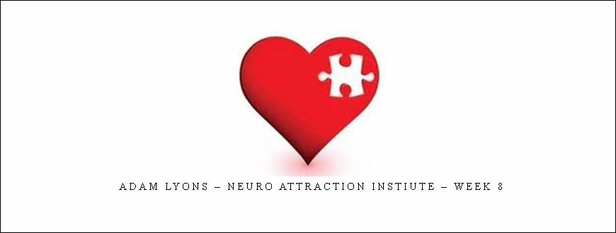 Adam Lyons – Neuro Attraction Instiute – Week 8