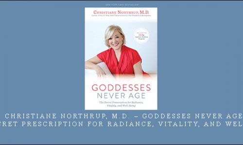Christiane Northrup, M.D. – Goddesses Never Age – The Secret Prescription for Radiance, Vitality, and Well-Being [in stock]