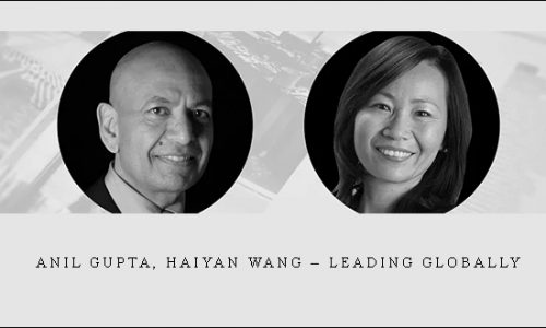 Anil Gupta, Haiyan Wang – Leading Globally |