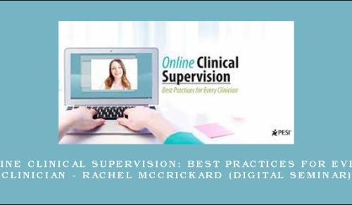 Online Clinical Supervision: Best Practices for Every Clinician – RACHEL MCCRICKARD (Digital Seminar) |