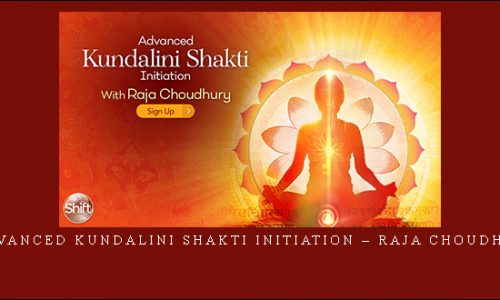Advanced Kundalini Shakti Initiation – Raja Choudhury |