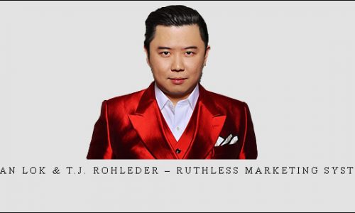 Dan Lok & T.J. Rohleder – Ruthless Marketing System |