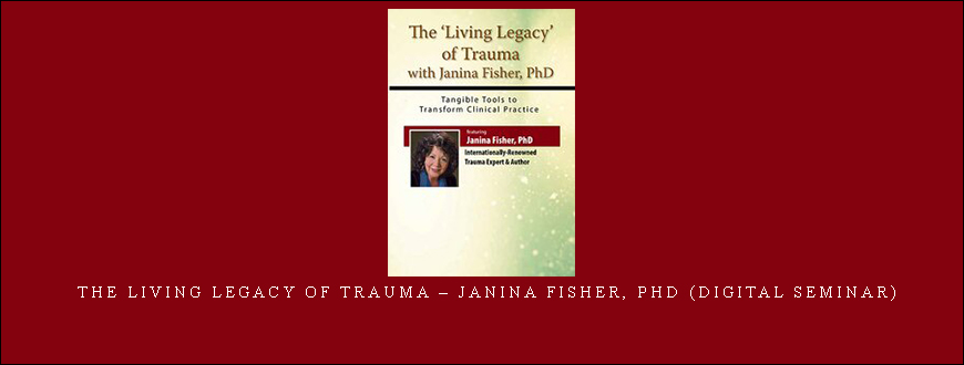 The Living Legacy of Trauma – Janina Fisher