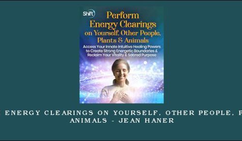 Perform Energy Clearings on Yourself, Other People, Plants & Animals – Jean Haner |