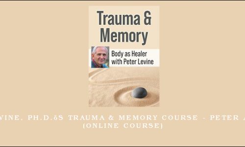 Peter Levine, Ph.D.’s Trauma & Memory Course – PETER A. LEVINE (Online Course) [in stock]