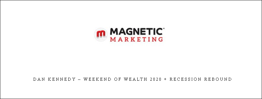 Dan Kennedy – Weekend of Wealth 2020 + Recession Rebound