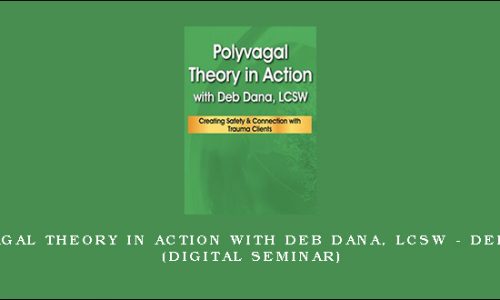 Polyvagal Theory in Action with Deb Dana, LCSW – DEB DANA (Digital Seminar) [in stock]