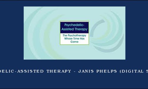 Psychedelic-Assisted Therapy – JANIS PHELPS (Digital Seminar) [in stock]