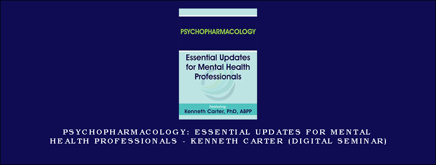 Psychopharmacology: Essential Updates for Mental Health Professionals – KENNETH CARTER (Digital Seminar)