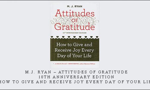 M.J. Ryan – Attitudes of Gratitude, 10th Anniversary Edition: How to Give and Receive Joy Every Day of Your Life [in stock]