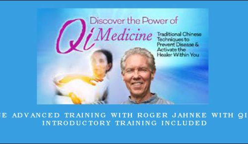 Qi Medicine Advanced Training with Roger Jahnke with Qi Medicine Introductory Training included |