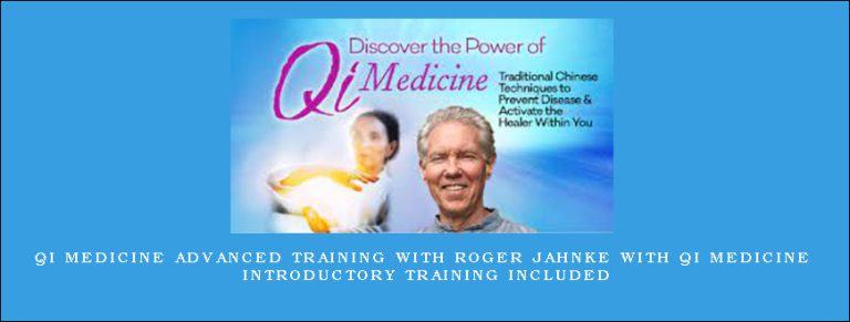 Qi Medicine Advanced Training with Roger Jahnke with Qi Medicine Introductory Training included