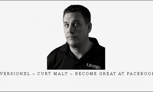 ConversionXL – Curt Maly – Become Great At Facebook Ads |