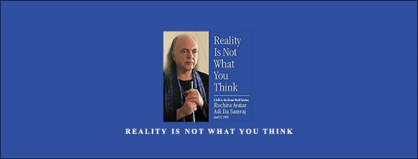Adi-da – Reality is not what you think