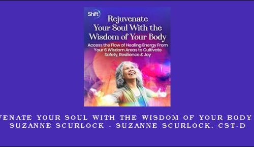 Rejuvenate Your Soul With the Wisdom of Your Body with Suzanne Scurlock – Suzanne Scurlock, CST-D |