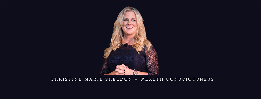 Christine Marie Sheldon – Wealth Consciousness