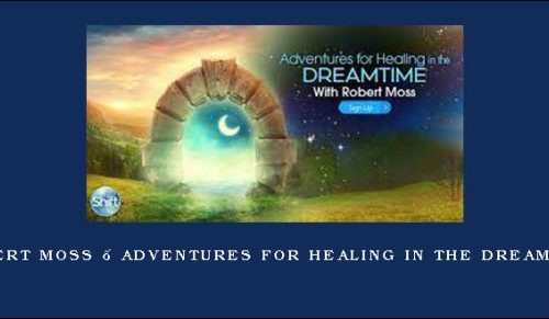 Robert Moss – Adventures for Healing in the Dreamtime [in stock]