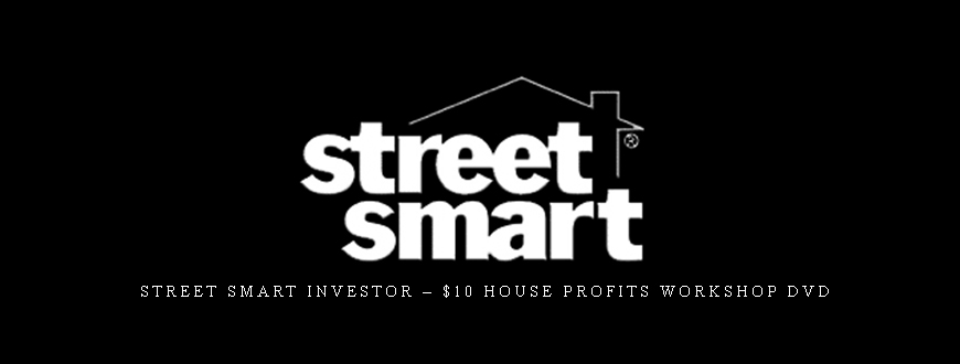 Street Smart Investor – $10 House Profits Workshop DVD