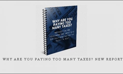 Why Are You Paying Too Many Taxes? NEW REPORT [in stock]