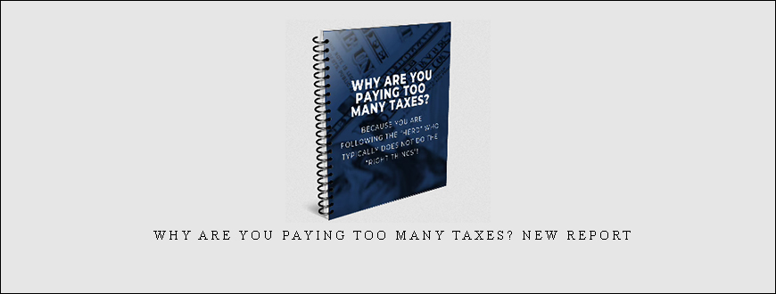 Why Are You Paying Too Many Taxes? NEW REPORT