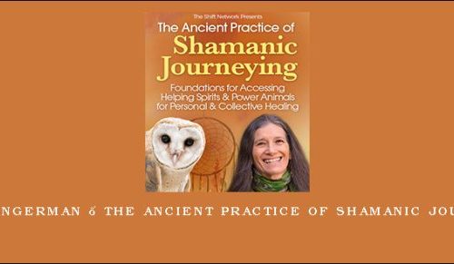 Sandra Ingerman – The Ancient Practice of Shamanic Journeying |