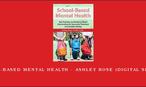 School-Based Mental Health – ASHLEY ROSE (Digital Seminar) [in stock]