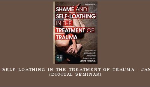 Shame and Self-Loathing in the Treatment of Trauma – JANINA FISHER (Digital Seminar) [in stock]