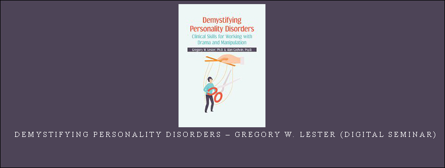 Demystifying Personality Disorders – Gregory W. Lester (Digital Seminar)