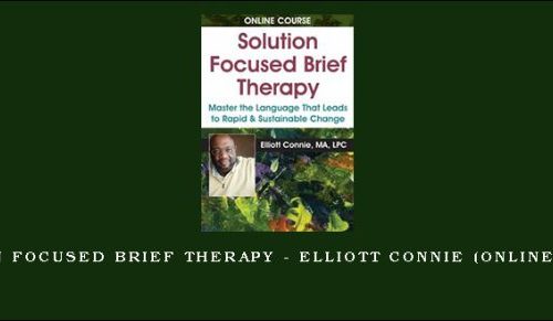 Solution Focused Brief Therapy – ELLIOTT CONNIE (Online Course) [in stock]