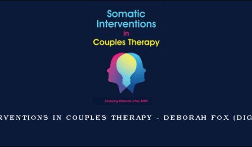 Somatic Interventions in Couples Therapy – DEBORAH FOX (Digital Seminar) [in stock]