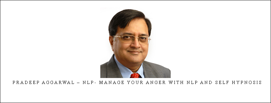 Pradeep Aggarwal – NLP- Manage Your Anger With NLP and Self Hypnosis