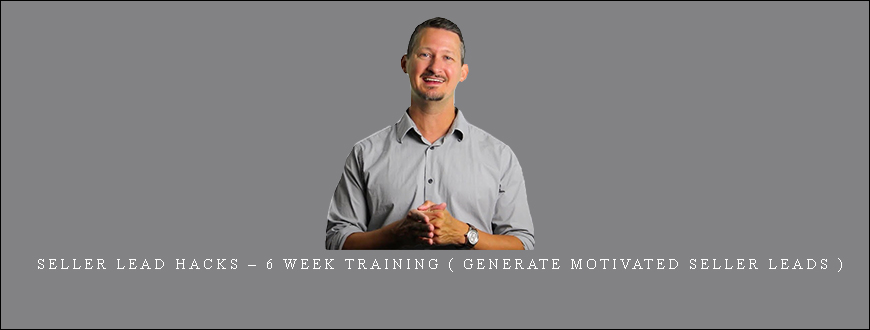 Seller Lead Hacks – 6 Week Training ( Generate Motivated Seller Leads )