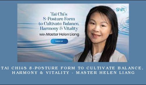 Tai Chi’s 8-Posture Form to Cultivate Balance, Harmony & Vitality – Master Helen Liang |