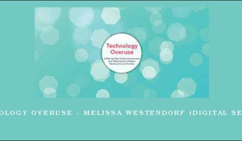 Technology Overuse – MELISSA WESTENDORF (Digital Seminar) |