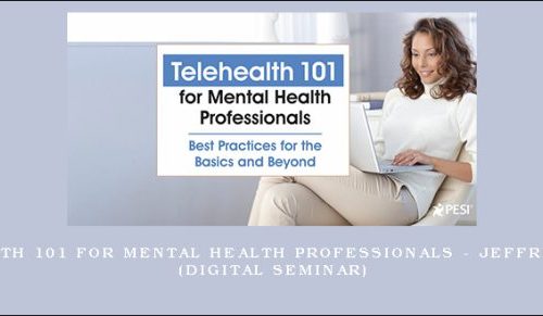Telehealth 101 for Mental Health Professionals – JEFFREY ASHBY (Digital Seminar) [in stock]