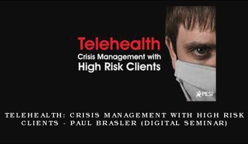 Telehealth: Crisis Management with High Risk Clients – PAUL BRASLER (Digital Seminar) |
