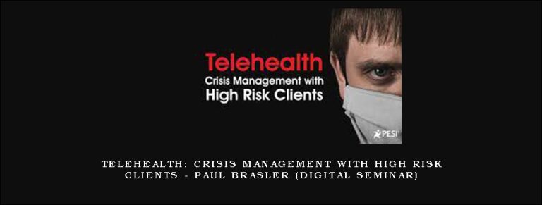 Telehealth: Crisis Management with High Risk Clients – PAUL BRASLER (Digital Seminar)