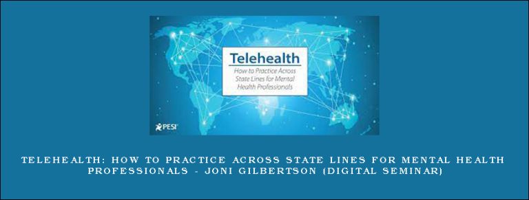 Telehealth: How to Practice Across State Lines for Mental Health Professionals – JONI GILBERTSON (Digital Seminar)
