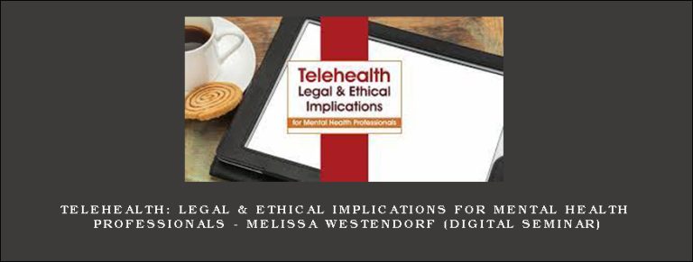 Telehealth: Legal & Ethical Implications for Mental Health Professionals – MELISSA WESTENDORF (Digital Seminar)