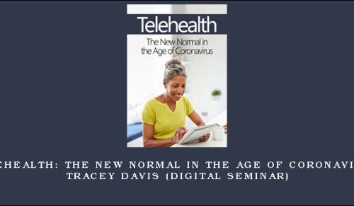 Telehealth: The New Normal in the Age of Coronavirus – TRACEY DAVIS (Digital Seminar) [in stock]